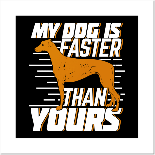 My Dog Is Faster Than Yours Greyhound Owner Gift Wall Art by Dolde08